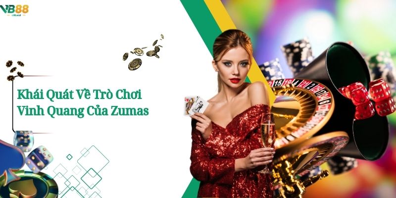 Khái Quát Về Trò Chơi Vinh Quang Của Zumas