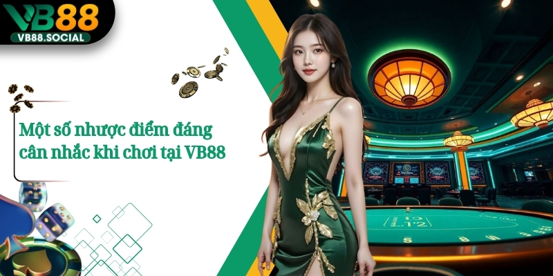 Một số nhược điểm đáng cân nhắc khi chơi tại VB88 